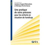 Une pratique de soins précoces pour les enfants en situation de handicap Monique Perrier-Genas (Direction), Jocelyne Huguet-Manoukian (Direction)