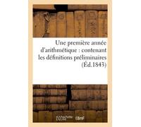 Une Première Année D'arithmétique: Contenant Les Définitions Préliminaires De Cette Science: , L'exposé Du Système Métrique, Les Quatre Opérations Fon