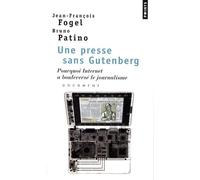 Une Presse Sans Gutenberg - Pourquoi Internet A Bouleversé Le Journalisme