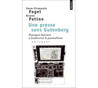 Une presse sans Gutenberg: Pourquoi Internet a bouleversé le journalisme