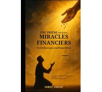 Une Prière pour des Miracles Financiers : Un Cri Sacré pour une Percée Divine: Avec Écritures, Réflexions et Sagesse Financière pour Ouvrir la Provision du Ciel
