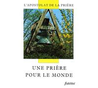 Une prière pour le monde. l'apostolat de la prière