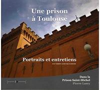 Une prison à Toulouse: Portraits et entretiens dans la prison Saint-Michel