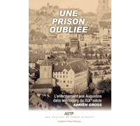Une prison oubliée: L'enfermement aux Augustins dans le Fribourg du XIXe siècle