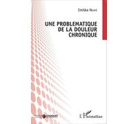 Une problématique de la douleur chronique - Emiléa Nkaye - L'harmattan - broché - Etude
