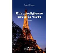 Robert Moreno – Une prodigieuse envie de vivre – Roman – Broché (L'Harmattan)