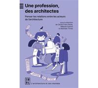 Une profession, des architectes Penser les relations entre les acteurs de l'architecture - Cécile Fries-Paiola - Edul Univeau Lorraine - broché - Essai