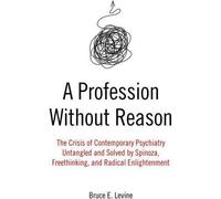 Une profession sans raison : La crise de la psychiatrie contemporaine, démêlée et résolue par Spinoza, la libre-pensée et les Lumières radicales