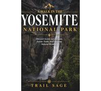 Une promenade dans le parc national de Yosemite.: Guide complet des merveilles naturelles de Yosemite
