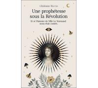 Une Prophétesse Sous La Révolution - Et Si L'histoire De Mlle Le Normand Nous Était Contée