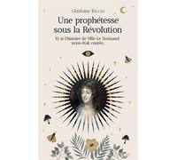 Une prophétesse sous la Révolution - Et si l'histoire de Mlle Le Normand nous était contée - Ghislaine Riccio - Lanore - broché - Essai