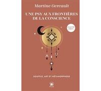 Une psy aux frontières de la conscience Martine Gercault (Auteur)