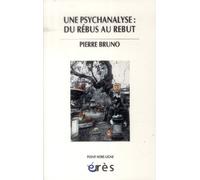 Une psychanalyse : du rébus au rebut Pierre Bruno (Auteur)