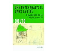 Une psychanalyste dans la cité: L'aventure de la Maison verte