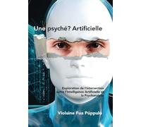 Une psyché? Artificielle: Exploration de l'intersection entre l'Intelligence Artificielle et la Psychanalyse