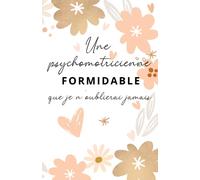 Une psychomotricienne formidable que je n'oublierai jamais: Carnet de notes - 118 pages lignées format 13.97 X 21.59 cm - Cadeau personnalisé pour ... - Cadeau original de fin d'année.