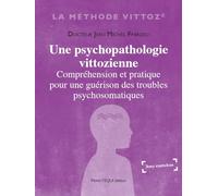 Une psychopathologie vittozienne: Compréhension et pratique pour une guérison des troubles psychosomatiques