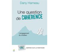 Une question de cohérence L’engagement du chrétien - Dany Hameau - Farel Eds - broché - Essai