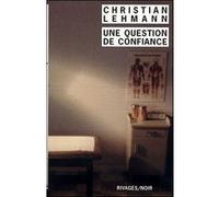 Une question de confiance Christian Lehmann (Auteur)