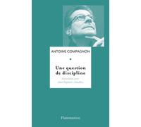 Une question de discipline Entretiens avec Jean-Baptiste Amadieu - Antoine Compagnon - Flammarion - broché - Entretien