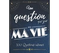 Une Question Par Jour Sur Ma Vie: 100 Questions Sur Ta Vie Pour t'Exprimer, te Découvrir ... Pour Adolescentes | Le Journal Pour la découverte de soi
