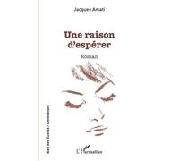 Une raison d'espérer - Jacques Amati - L'harmattan - broché - Roman