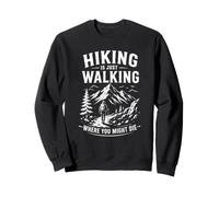 Une randonnée Amusante, C'est Simplement Marcher là où Vous pourriez Mourir Sweatshirt