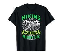 Une randonnée Amusante, C'est Simplement Marcher là où Vous pourriez Mourir T-Shirt