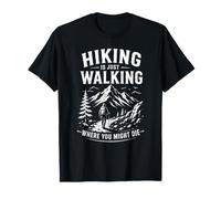 Une randonnée Amusante, C'est Simplement Marcher là où Vous pourriez Mourir T-Shirt