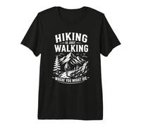Une randonnée Amusante, C'est Simplement Marcher là où Vous pourriez Mourir T-Shirt Haut de Gamme