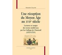 Une réception du Moyen Âge au XVIIe siècle. Lectures et usages des textes médiévaux par les Gallaup de Chasteuil (1575-1719)