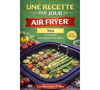 Une Recette par Jour - Air Fryer® : Mai: 31 recettes complètes de saison à l’Air Fryer® Fruits et légumes de mai - Prêtes en moins de 30 minutes Compatibles Ninja Air Fryer® et équivalents