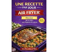 Une Recette par Jour - Février: 28 recettes complètes de saison à l’Air Fryer® Fruits et légumes de Février - Prêtes en moins de 30 minutes Compatibles Ninja Air Fryer® et équivalents