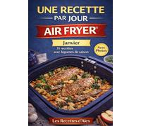 Une Recette par Jour - Janvier: 31 recettes complètes de saison à l’Air Fryer® Fruits et légumes de janvier - Prêtes en moins de 30 minutes Compatibles Ninja Air Fryer® et équivalents