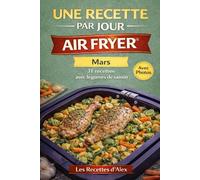 Une Recette par Jour - Mars: 31 recettes complètes de saison à l’Air Fryer® Fruits et légumes de janvier - Prêtes en moins de 30 minutes Compatibles Ninja Air Fryer® et équivalents