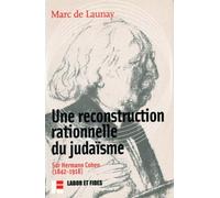 Une reconstruction rationnelle du judaïsme : Sur Hermann Cohen (1842-1918)