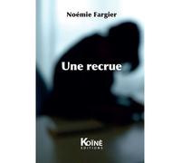 Une recrue - Noémie Fargier - Koine - broché - Théâtre