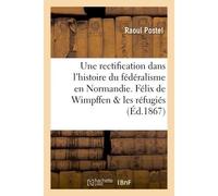 Une rectification dans l'histoire du fédéralisme en Normandie 1793. Félix de Wimpffen - Postel - Hachette Bnf - broché - Livre