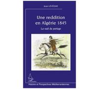 Une reddition en Algérie 1845 La nuit du partage - Jean Leveque - L'harmattan - broché - Etude