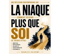 Une réflexion contemporaine sur La Niaque: Comment devenir plus que soi de Jacques Attali: ambition, dépassement, volonté et transformation personnelle