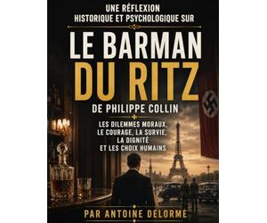 Une réflexion historique et psychologique sur Le Barman du Ritz de Philippe Collin: Les dilemmes moraux, le courage, la survie, la dignité et les choix humains