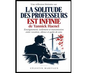 Une réflexion littéraire sur La solitude des professeurs est infinie de Yannick Haenel: Enseignement, isolement et transmission entre vocation, silence et quête de sens