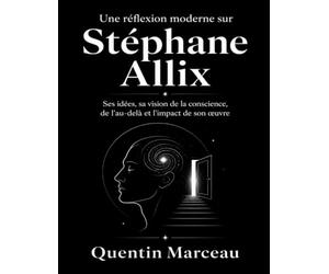 Une réflexion moderne sur Stéphane Allix: Ses idées, sa vision de la conscience, de l’au-delà et l’impact de son œuvre