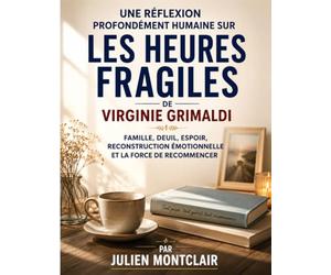 Une réflexion profondément humaine sur Les heures fragiles de Virginie Grimaldi: Famille, deuil, espoir, reconstruction émotionnelle et la force de recommencer