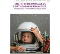 Une réforme radicale de l'orthographe française ? Jean-Adolphe Rondal (Auteur), Jean-Paul Broonen (Auteur)