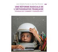 Une réforme radicale de l'orthographe française ? Pourquoi oui ? Comment ? Pourquoi non ? - Jean-Adolphe Rondal - Mardaga - broché - Essai