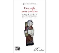 Une règle pour des laïcs: La Règle de saint Benoît pour des laïcs cisterciens