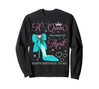 Une Reine est née en Avril. Joyeux Anniversaire à Moi Sweatshirt