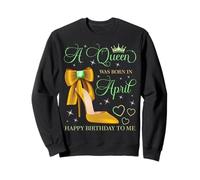 Une Reine est née en Avril Joyeux Anniversaire à Moi Sweatshirt