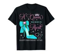 Une Reine est née en Avril. Joyeux Anniversaire à Moi T-Shirt